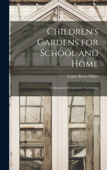Image for Children's Gardens for School and Home : A Manual of Cooperative Gardening