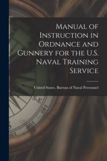 Image for Manual of Instruction in Ordnance and Gunnery for the U.S. Naval Training Service