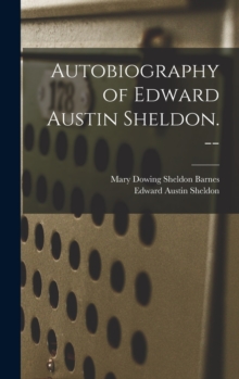 Image for Autobiography of Edward Austin Sheldon. --