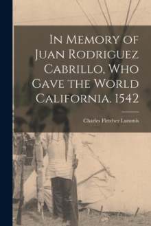 Image for In Memory of Juan Rodriguez Cabrillo, who Gave the World California. 1542