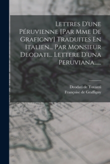 Image for Lettres D'une Peruvienne [par Mme De Grafigny] Traduites En Italien... Par Monsieur Deodati... Lettere D'una Peruviana......