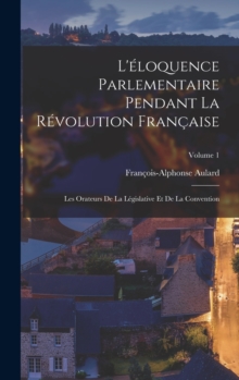 Image for L'eloquence Parlementaire Pendant La Revolution Francaise