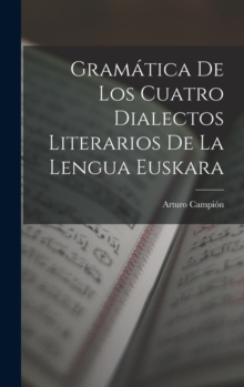 Image for Gramatica De Los Cuatro Dialectos Literarios De La Lengua Euskara