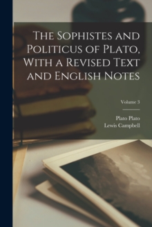 Image for The Sophistes and Politicus of Plato, With a Revised Text and English Notes; Volume 3