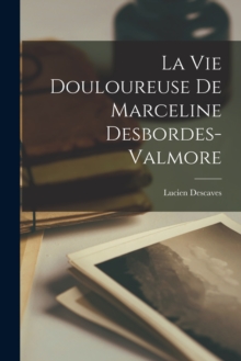 Image for La vie douloureuse de Marceline Desbordes-Valmore