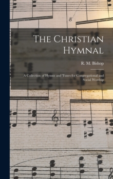 Image for The Christian Hymnal : A Collection of Hymns and Tunes for Congregational and Social Worship