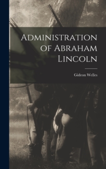 Image for Administration of Abraham Lincoln