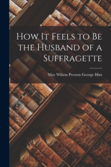Image for How it Feels to be the Husband of a Suffragette