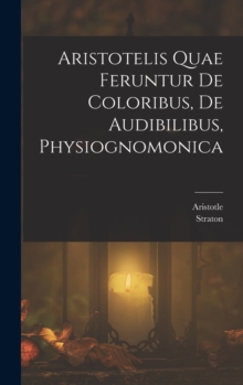 Image for Aristotelis Quae Feruntur De Coloribus, De Audibilibus, Physiognomonica