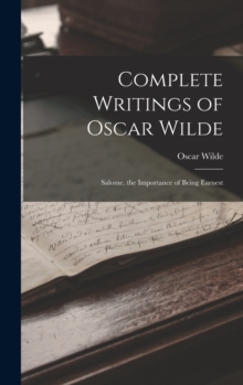 Image for Complete Writings of Oscar Wilde : Salome. the Importance of Being Earnest