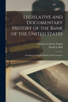 Image for Legislative and Documentary History of the Bank of the United States : Including the Original Bank of North America