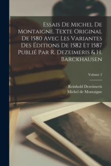 Image for Essais de Michel de Montaigne. Texte original de 1580 avec les variantes des editions de 1582 et 1587 publie par R. Dezeimeris & H. Barckhausen; Volume 2