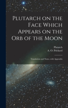 Plutarch on the face which appears on the orb of the Moon