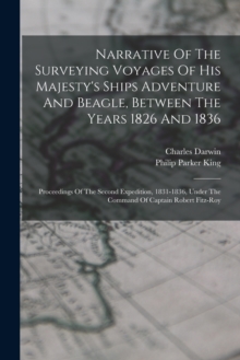 Image for Narrative Of The Surveying Voyages Of His Majesty's Ships Adventure And Beagle, Between The Years 1826 And 1836