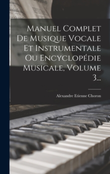 Image for Manuel Complet De Musique Vocale Et Instrumentale Ou Encyclopedie Musicale, Volume 3...