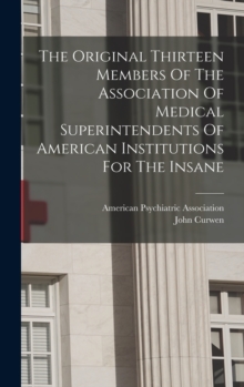 Image for The Original Thirteen Members Of The Association Of Medical Superintendents Of American Institutions For The Insane