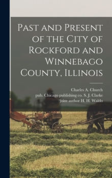 Image for Past and Present of the City of Rockford and Winnebago County, Illinois