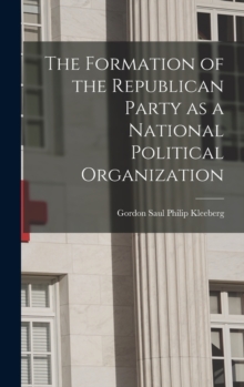 Image for The Formation of the Republican Party as a National Political Organization