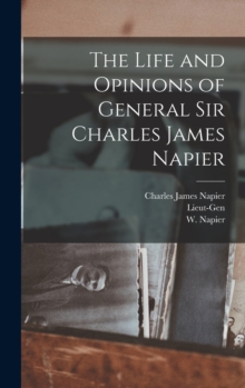 Image for The Life and Opinions of General Sir Charles James Napier