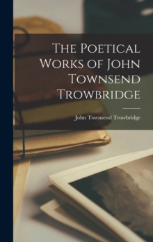 Image for The Poetical Works of John Townsend Trowbridge