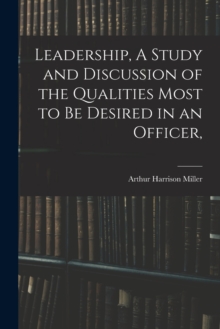Image for Leadership, A Study and Discussion of the Qualities Most to be Desired in an Officer,