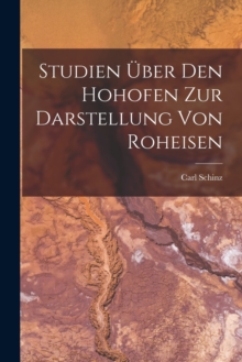 Image for Studien Uber Den Hohofen Zur Darstellung Von Roheisen