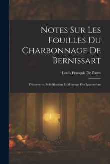 Image for Notes Sur Les Fouilles Du Charbonnage De Bernissart : Decouverte, Solidification Et Montage Des Iguanodons