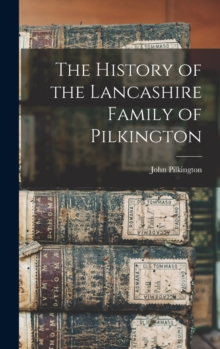 Image for The History of the Lancashire Family of Pilkington