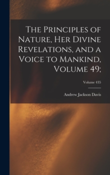 Principles of Nature, Her Divine Revelations, and a Voice to Mankind, Volume 49;; Volume 435