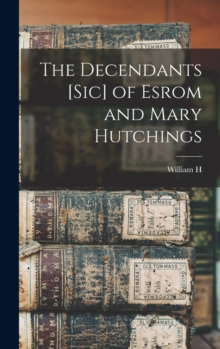 Image for The Decendants [sic] of Esrom and Mary Hutchings