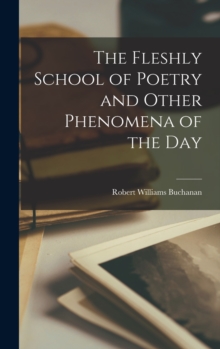 Image for The Fleshly School of Poetry and Other Phenomena of the Day