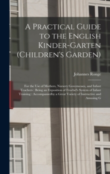 Image for A Practical Guide to the English Kinder-garten (children's Garden)