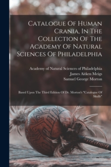 Image for Catalogue Of Human Crania, In The Collection Of The Academy Of Natural Sciences Of Philadelphia