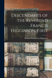 Image for Descendants of the Reverend Francis Higginson, First