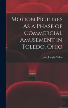 Image for Motion Pictures As a Phase of Commercial Amusement in Toledo, Ohio