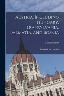 Image for Austria, Including Hungary, Transylvania, Dalmatia, and Bosnia