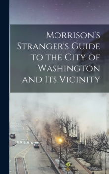 Image for Morrison's Stranger's Guide to the City of Washington and Its Vicinity