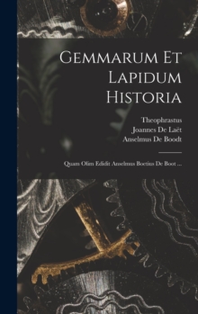 Image for Gemmarum Et Lapidum Historia : Quam Olim Edidit Anselmus Boetius De Boot ...