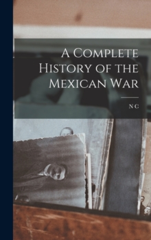 Image for A Complete History of the Mexican War