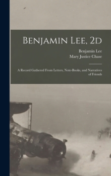 Image for Benjamin Lee, 2d; a Record Gathered From Letters, Note-books, and Narratives of Friends