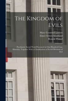 Image for The Kingdom of Evils; Psychiatric Social Work Presented in one Hundred Case Histories, Together With a Classification of Social Divisions of Evil