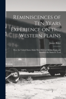 Image for Reminiscences of ten Years Experience on the Western Plains; how the United States Mails Were Carried Before Railroads Reached the Santa Fe Trail