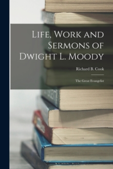 Image for Life, Work and Sermons of Dwight L. Moody : The Great Evangelist