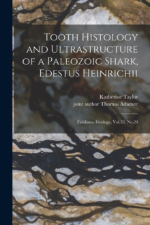 Image for Tooth Histology and Ultrastructure of a Paleozoic Shark, Edestus Heinrichii : Fieldiana, Geology, Vol.33, No.24