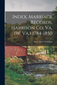 Image for Index, Marriage Records, Harrison Co. Va. (W. Va.) 1784-1850