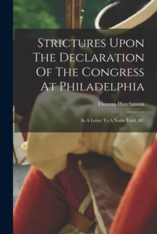 Image for Strictures Upon The Declaration Of The Congress At Philadelphia : In A Letter To A Noble Lord, &c