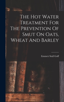 Image for The Hot Water Treatment For The Prevention Of Smut On Oats, Wheat And Barley