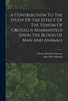 Image for A Contribution To The Study Of The Effect Of The Venom Of Crotalus Adamanteus Upon The Blood Of Man And Animals