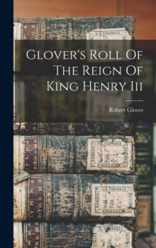 Image for Glover's Roll Of The Reign Of King Henry Iii