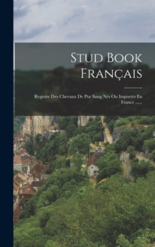 Image for Stud Book Francais : Registre Des Chevaux De Pur Sang Nes Ou Importes En France ......